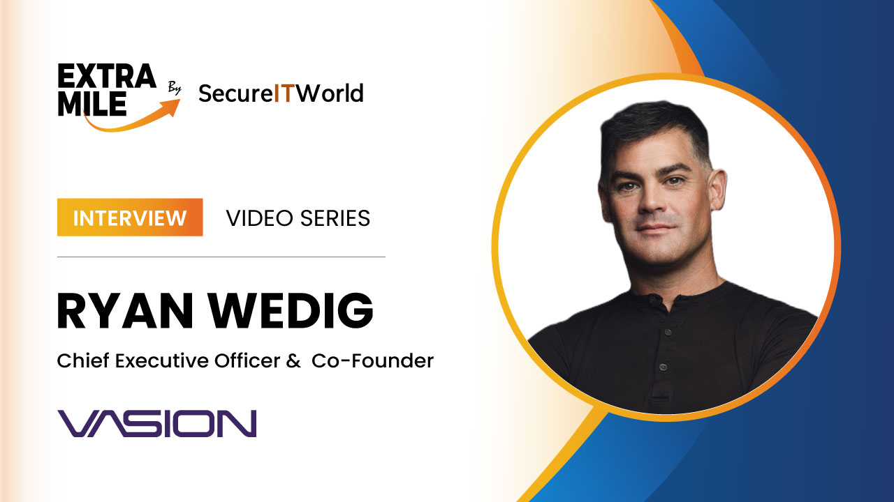 ExtraMile by Secureitworld Video Series with Ryan Wedig, Vasion