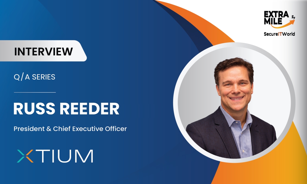 Russ Reeder, President & CEO of XTIUM Russ Reeder, President & CEO of XTIUM